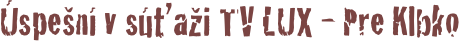 Úspešní v súťaži TV LUX - Pre Klbko